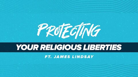 Protecting Your Religious Liberties | Dr. James Lindsay and Jon Root