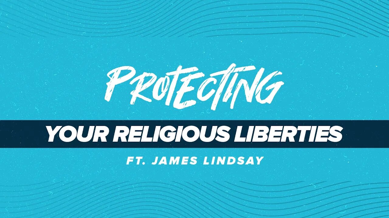 Protecting Your Religious Liberties | Dr. James Lindsay and Jon Root