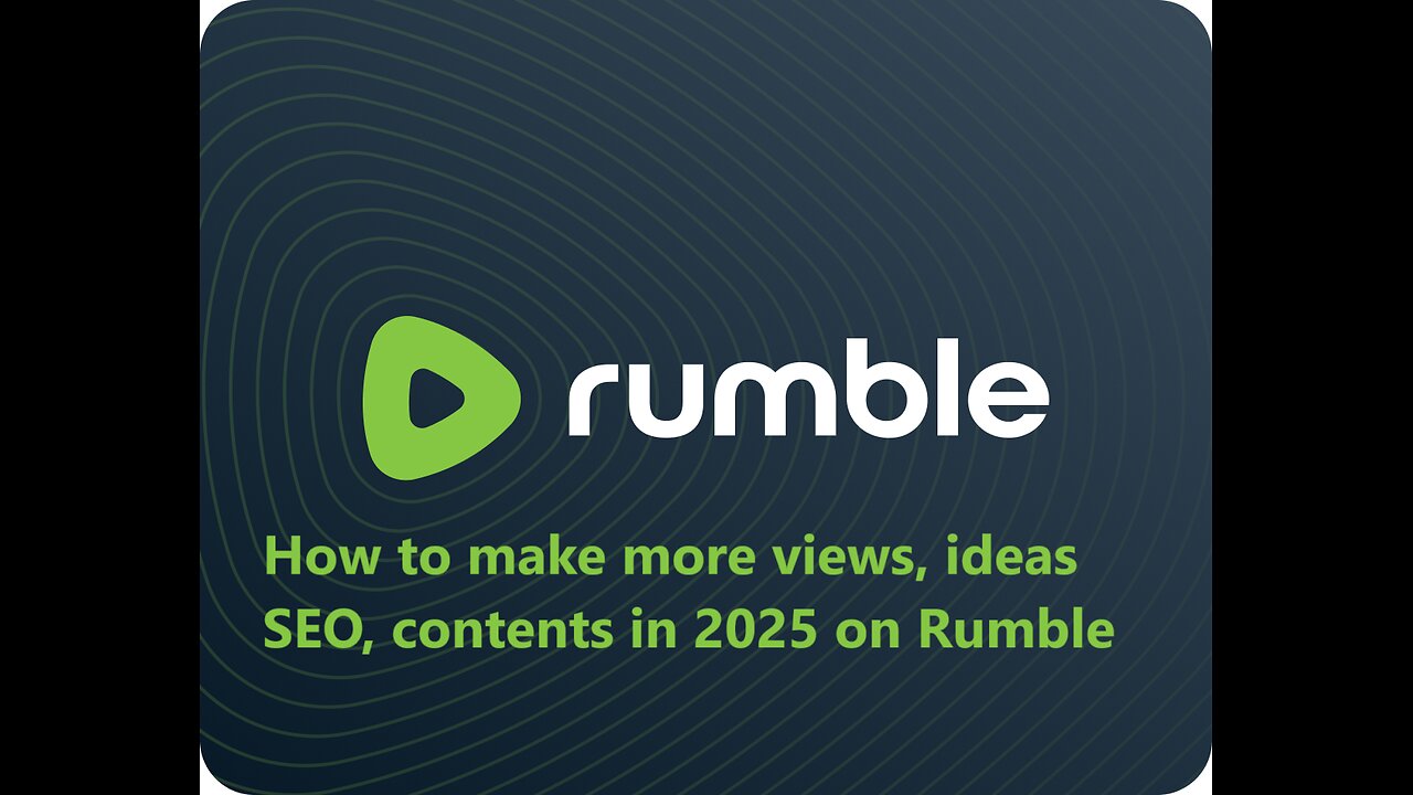 Rumble Tutorials: How to make more views, subscribers, ideas, content, SEO in 2025 on Rumble?