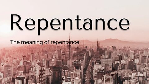 Repentance - The meaning of repentance