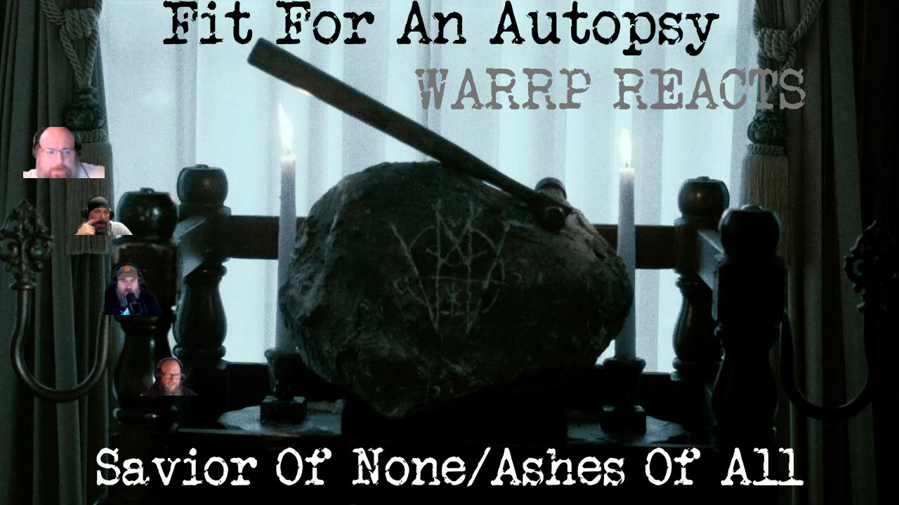 IT'S WARRP WEDNESDAY! WARRP Reacts To Fit For An Autopsy - Savior Of None/Ashes Of All