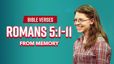 Bible Verses: Romans 5:1-11 From Memory