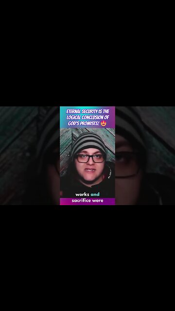 Here's Why Eternal Security MUST Be True!!