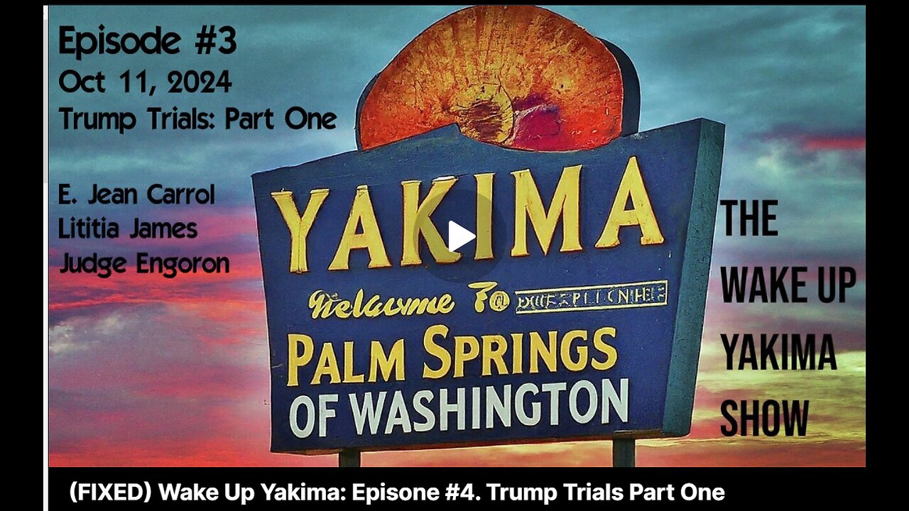 Wake Up Yakima: Episone #4. Trump Trials Part One