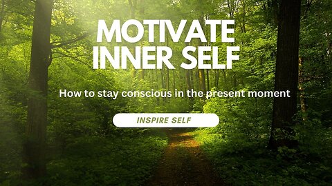 How to stay conscious in the present