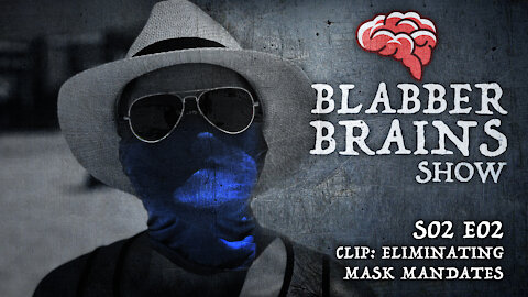 Blabber Brains Show - S02 E02 Clip: Eliminating Mask Mandates