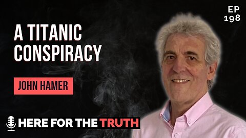 Episode 198 - John Hamer | A Titanic Conspiracy