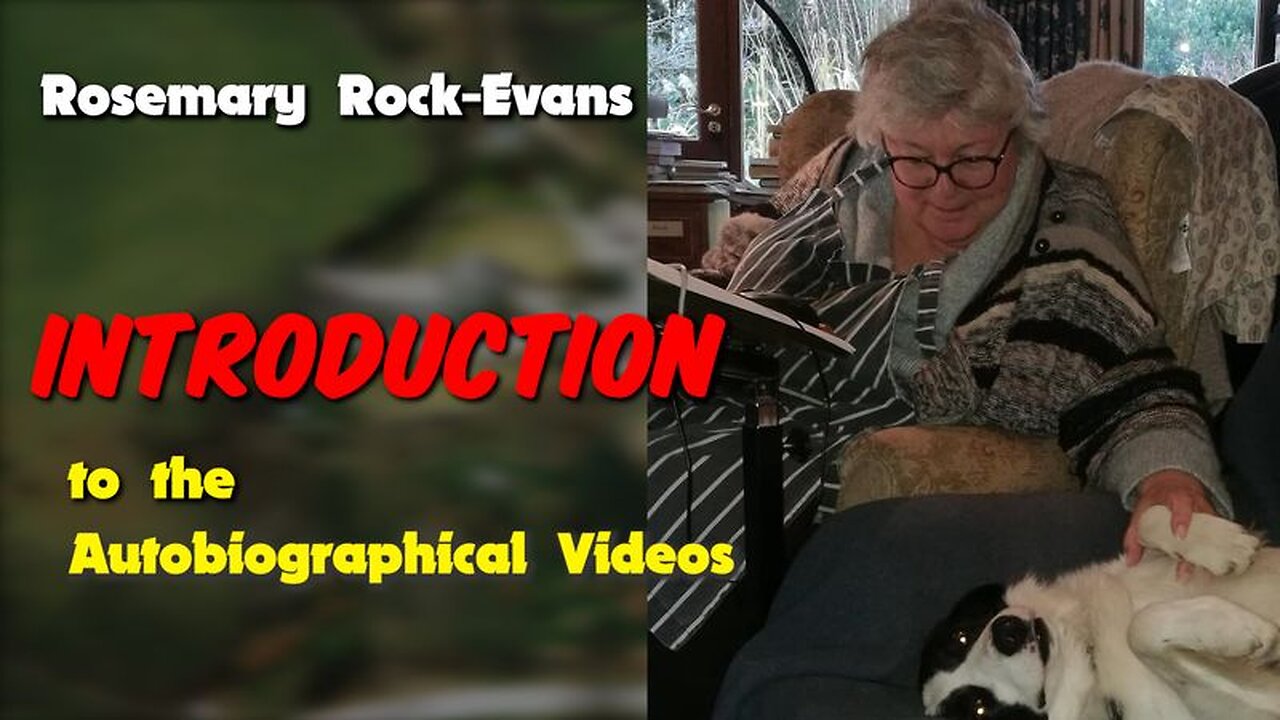 Rosemary Rock-Evans - Introduction to the Autobiographical Videos