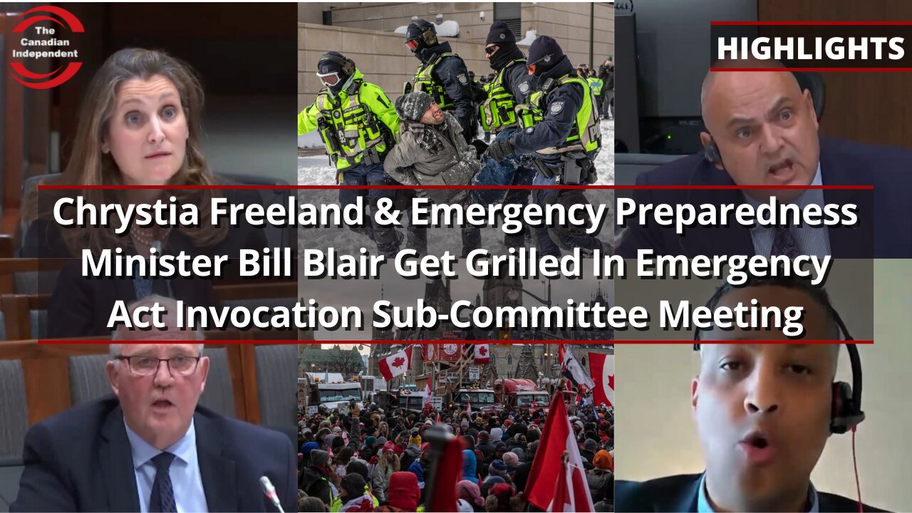 Chrystia Freeland & Emergency Preparedness Minister Blair Grilled In Emergency Act Sub-Committee