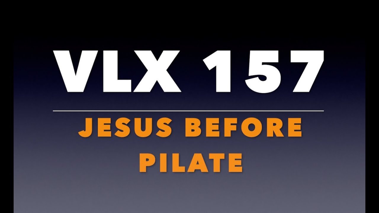 VLX 157: Mt 27:1-14. "Jesus Before Pilate."