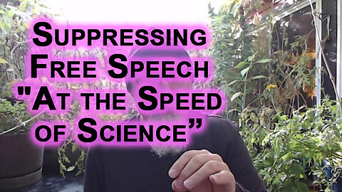 Suppressing Free Speech “At the Speed of Science”: “Misinformation” Used as a Weapon, Censorship