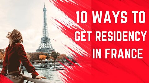 10 Easy Ways to Get Residency in France