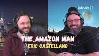 The Amazon Man - Eric Castellano - Ep. 64