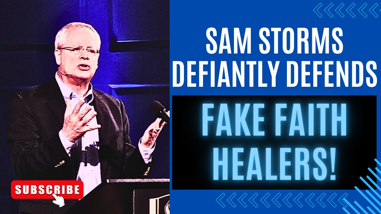 Sam Storms Defends Fake Faith-Healers!