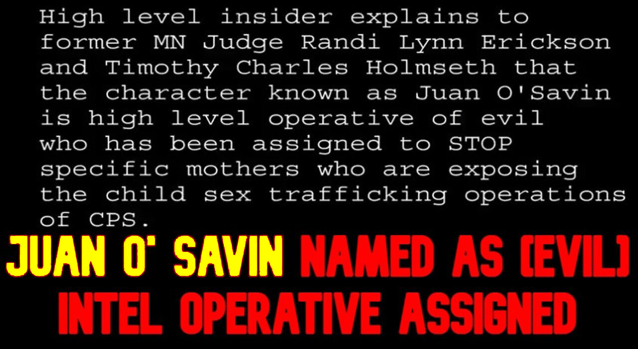 Juan O' Savin Named As [Evil] Intel Operative Assigned To Prevent Exposure Of Cps Child Kidnappings