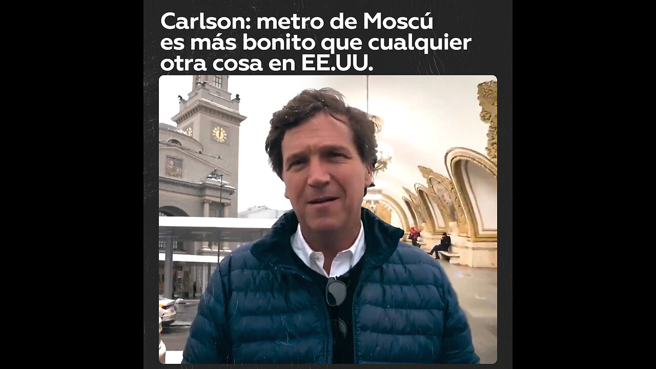 Carlson: metro de Moscú es más bonito que cualquier otra cosa en EE.UU.