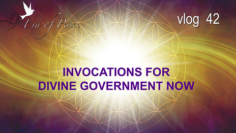 VLOG 42 - INVOCATIONS FOR DIVINE GOVERNMENT NEEDED NOW