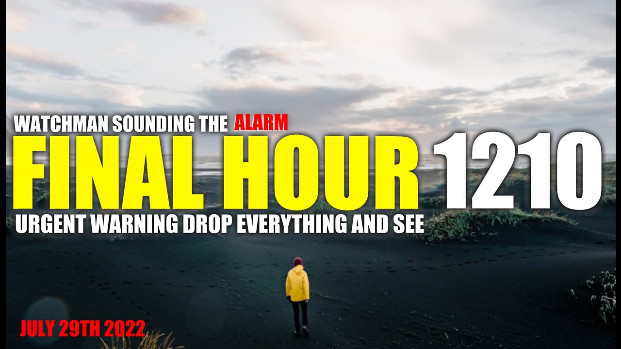 FINAL HOUR 1210 - URGENT WARNING DROP EVERYTHING AND SEE - WATCHMAN SOUNDING THE ALARM