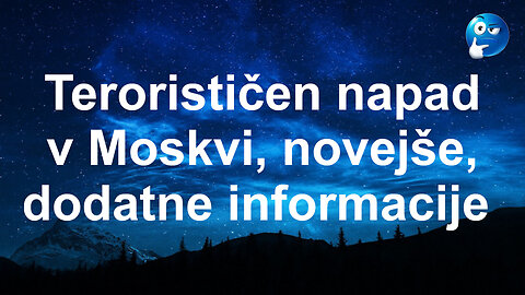 Terorističen napad v Moskvi in ozadje tudi šokantna reakcija dela EU