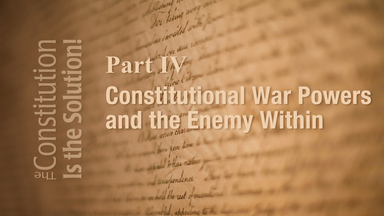 Lecture 4: Constitutional War Powers and the Enemy Within | The Constitution Is the Solution!