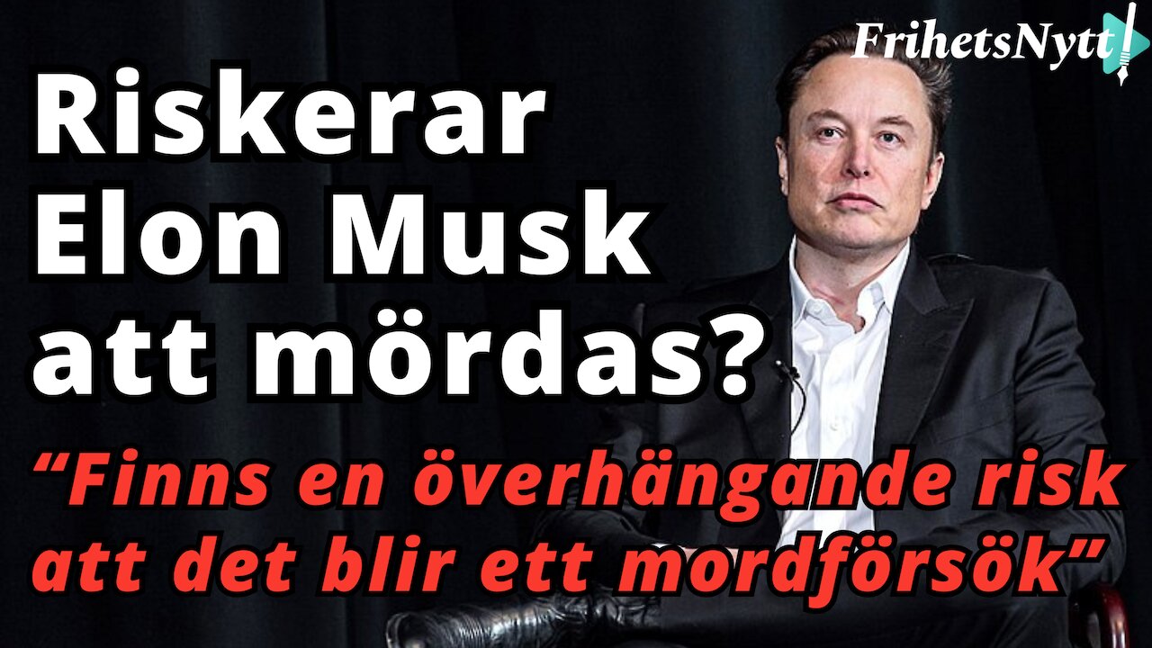 Kommer Elon Musk att mördas på grund av hans kamp för friheten