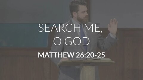 Search Me, O God (Matthew 26:20-25)