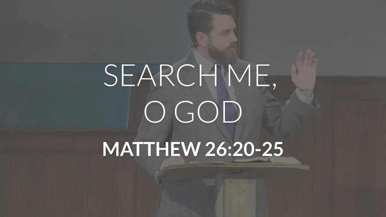 Search Me, O God (Matthew 26:20-25)