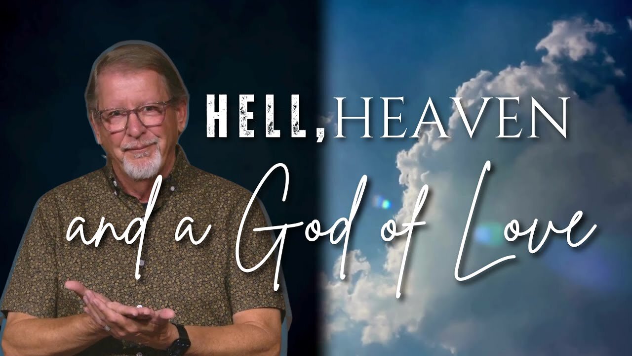 Sunday Worship: Hell, Heaven…and a God of Love - part 7 (10-6-24)