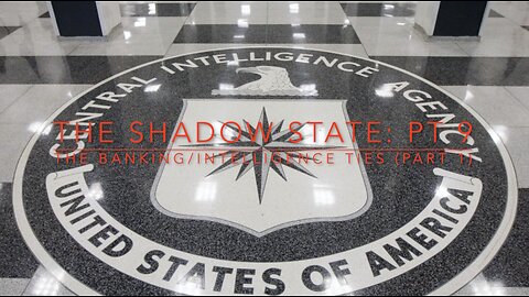 The Shadow State: Pt. 9; The Ties Between Banking and Intelligence (1 of 2)