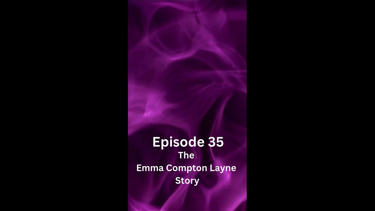 Episode 35 The Emma Compton Layne Story