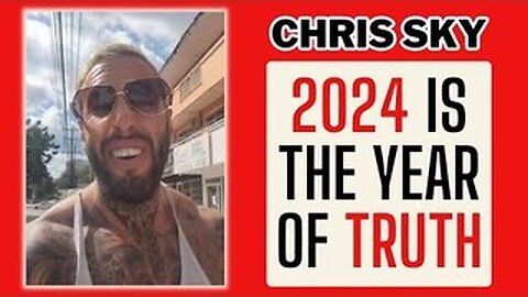 Chris Sky: TRUTH IS POWERFUL! 2024 is the Year of TRUTH!