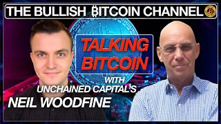 UNCHAINED CAPITALS NEIL WOODFINE TALKING LIVE… ON ‘THE BULLISH ₿ITCOIN CHANNEL’ (EP 449)