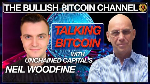 UNCHAINED CAPITALS NEIL WOODFINE TALKING LIVE… ON ‘THE BULLISH ₿ITCOIN CHANNEL’ (EP 449)