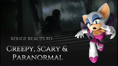 Rouge reacts to Creepy, Scary & Paranormal P1