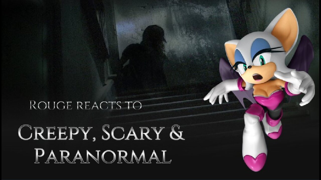 Rouge reacts to Creepy, Scary & Paranormal P1