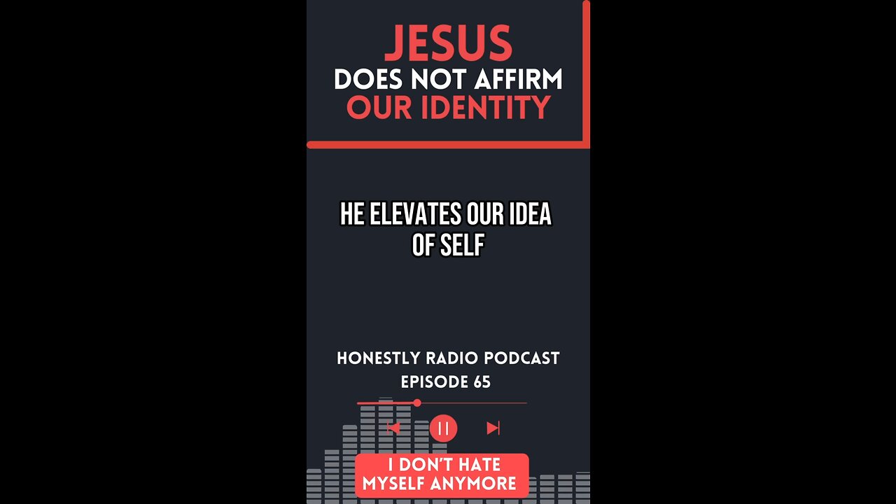 Jesus does not affirm our identity. He transforms it! | Honestly Radio Podcast