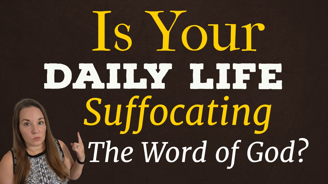 Is Your Daily Life Suffocating the Word of God?