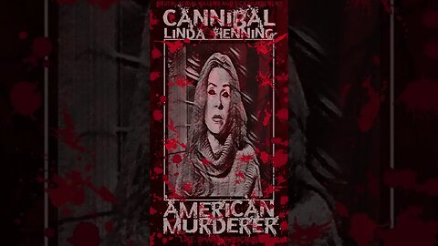 Linda Henning, Cannibal, American Murderer