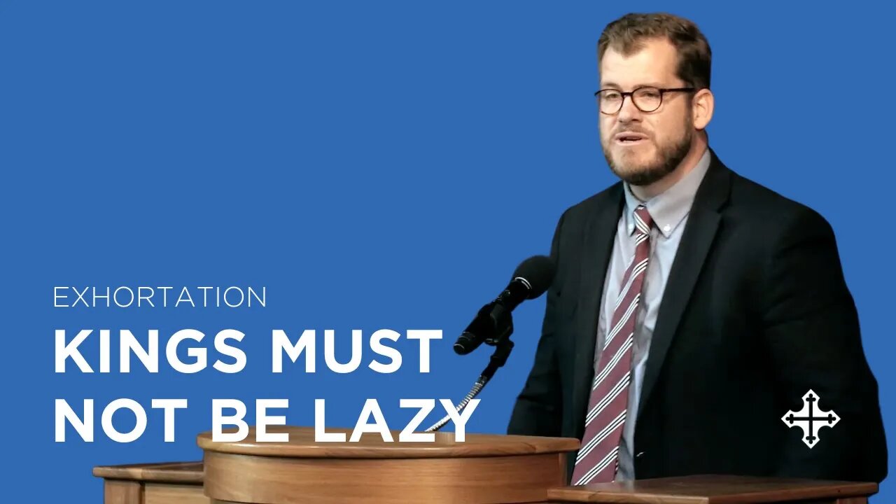 Kings Must Not Be Lazy | Jared Longshore (Exhortation)