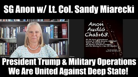 SG Anon w- Lt. Col. Sandy Miarecki- HUGE intel on President Trump & Military Operations!