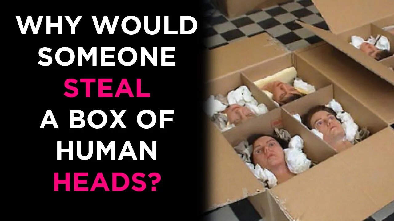 Box Of Human Heads Stolen!