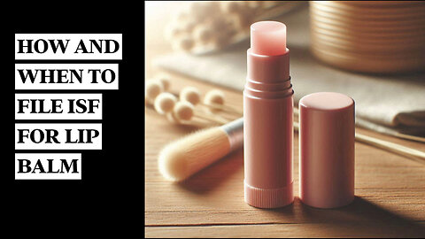 **Video Title: Navigating Lip Balm Imports: Your Essential ISF Guide!**