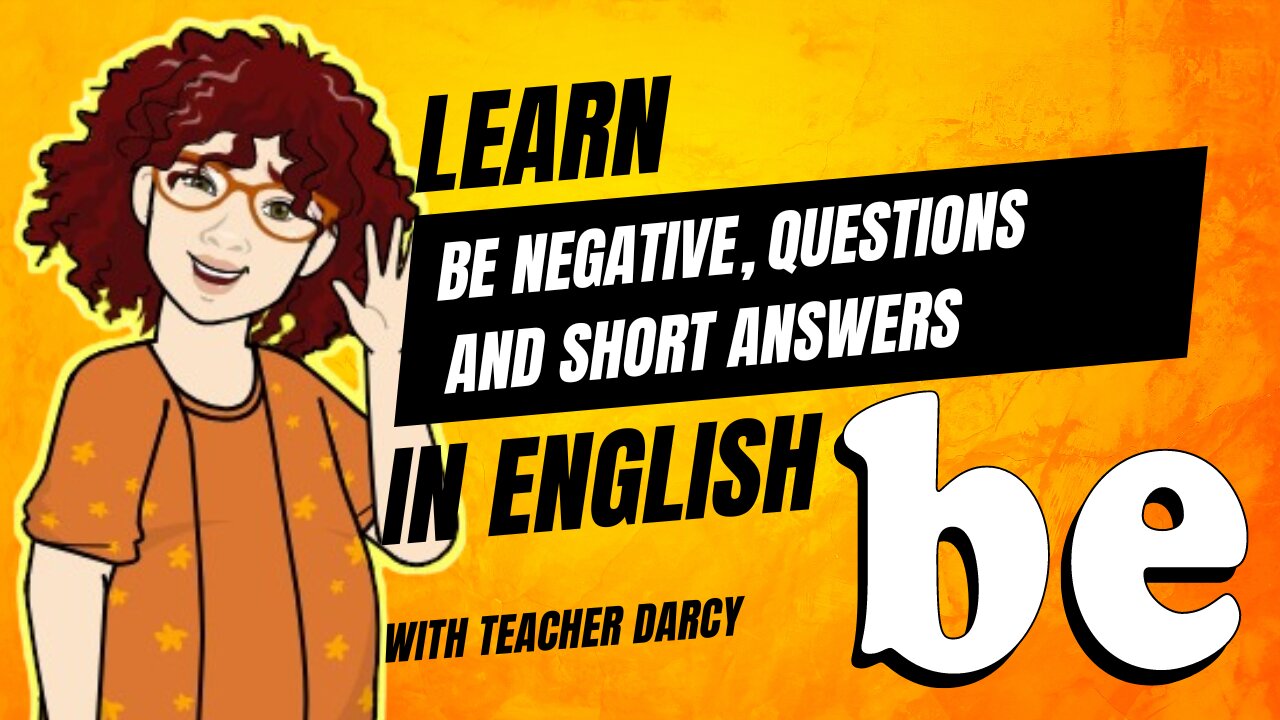 Verb Be: negative, questions and short answers