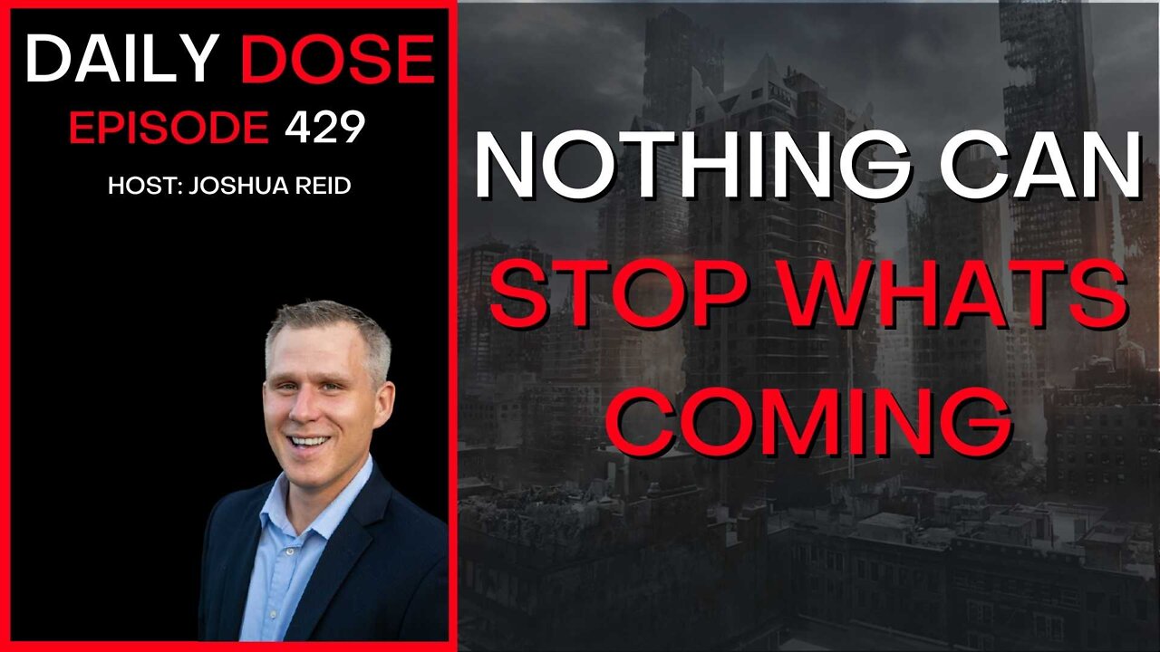 Nothing Can Stop What Is Coming | Ep. 429 | The Daily Dose