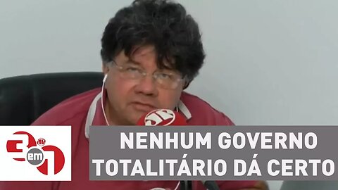Madureira: Nenhum governo totalitário dá certo