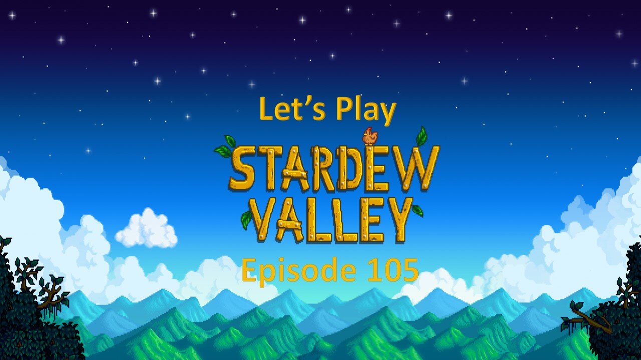 Let's Play Stardew Valley Episode 105: More work
