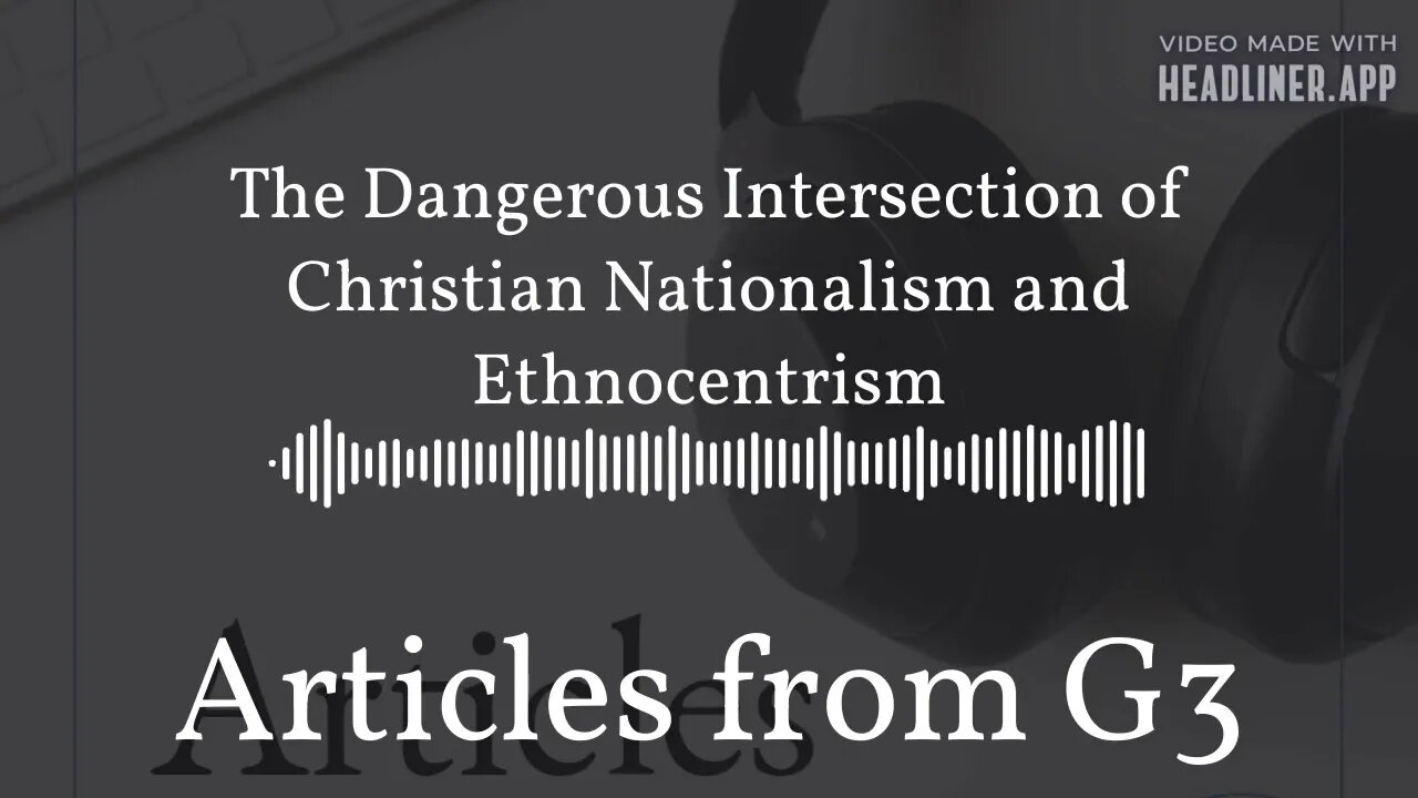 The Dangerous Intersection of Christian Nationalism and Ethnocentrism – Articles from G3