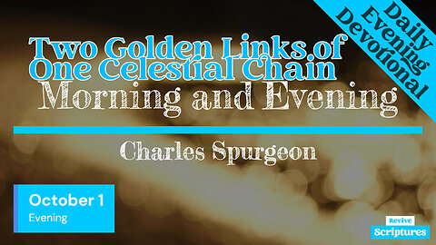 October 1 Evening Devotional | Two Golden Links of One Celestial Chain | Charles Spurgeon