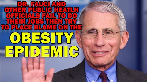 Dr. Fauci and Government Health Officials Have Failed Us Then Blame Obesity Epidemic