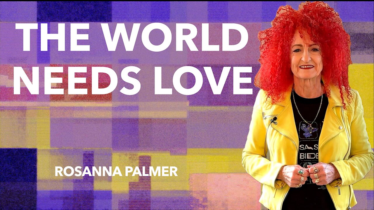 "The World Needs Love Today" - Rosanna Palmer, Creative (2024)